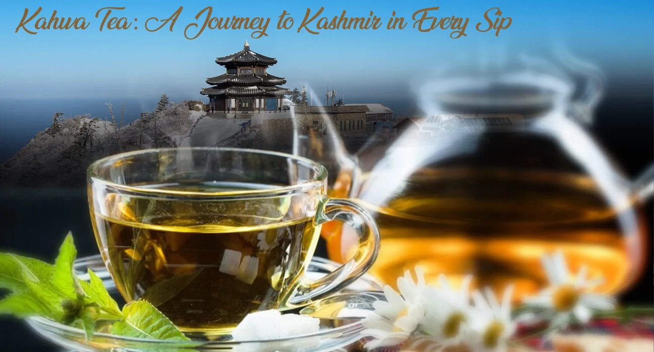 Kahwa Tea A Journey to Kashmir in Every Sip