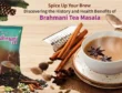 Spice Up Your Brew- Discovering the History and Health Benefits of Brahmani Tea Masala