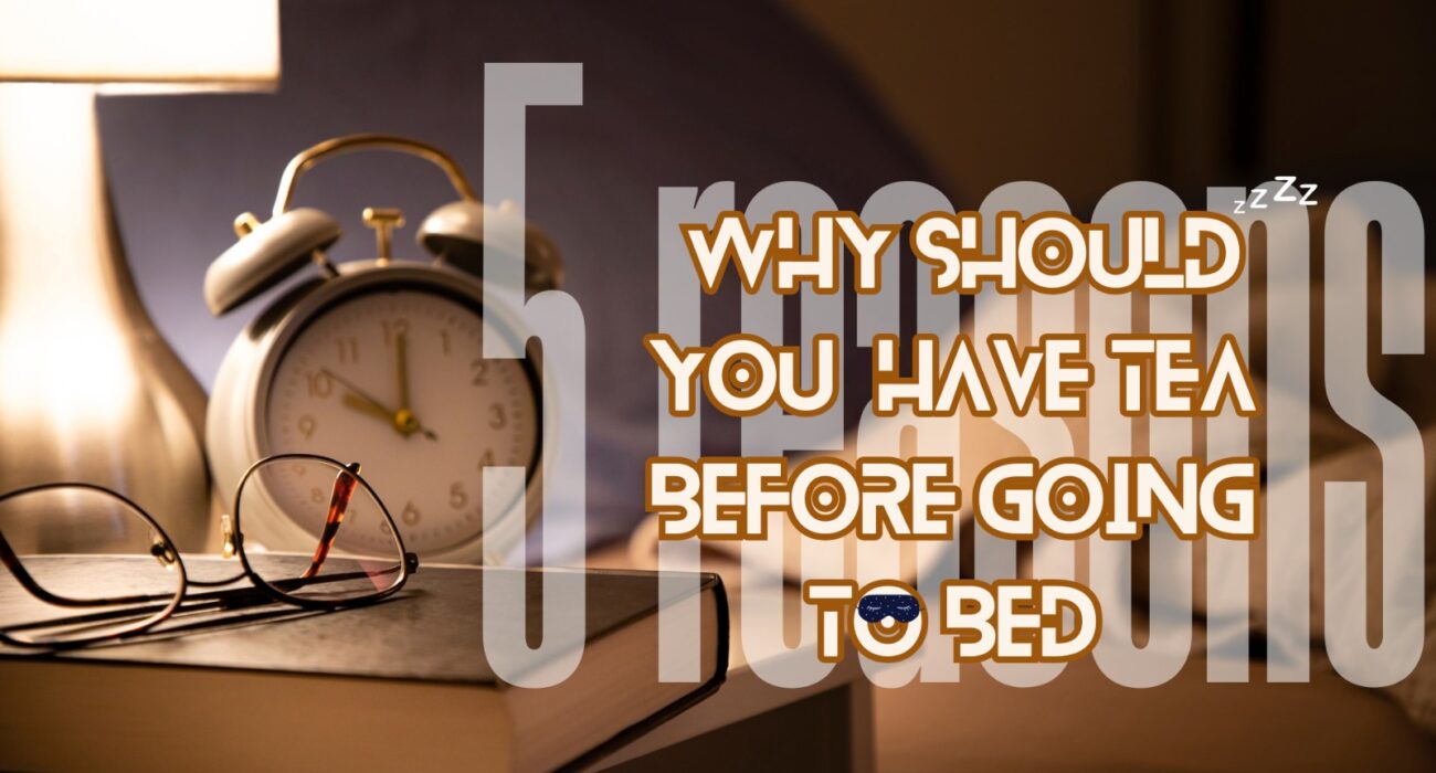 5 reasons why you should have tea before going to bed