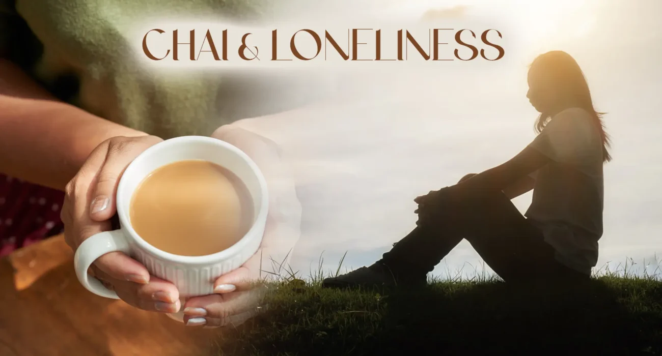 Chai & Loneliness How a Cup Can Feel Like Company
