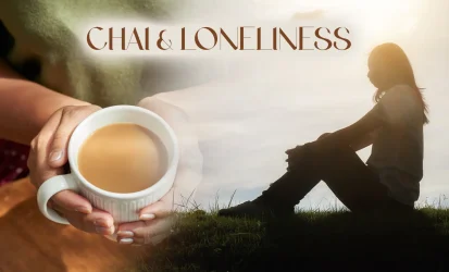 Chai & Loneliness How a Cup Can Feel Like Company