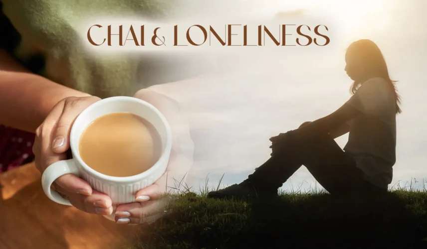 Chai & Loneliness How a Cup Can Feel Like Company