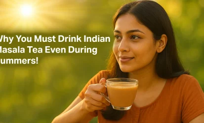 Why You Must Drink Indian Masala Tea Even During Summers!