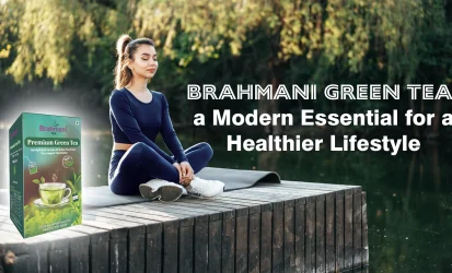 Brahmani Green Tea a Modern Essential for a Healthier Lifestyle