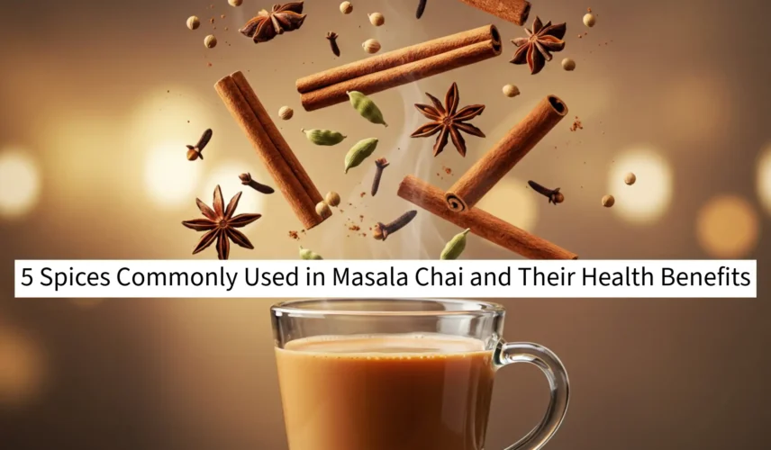 5 Spices Commonly Used in Masala Chai and Their Health Benefits