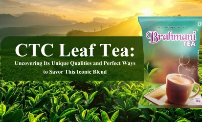 CTC Leaf Tea Uncovering Its Unique Qualities and Perfect Ways to Savor This Iconic Blend