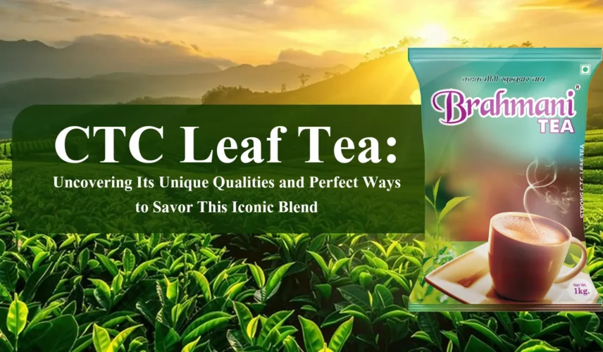 CTC Leaf Tea Uncovering Its Unique Qualities and Perfect Ways to Savor This Iconic Blend