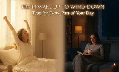 From Wake-Up to Wind-DownTeas for Every Part of Your Day copy