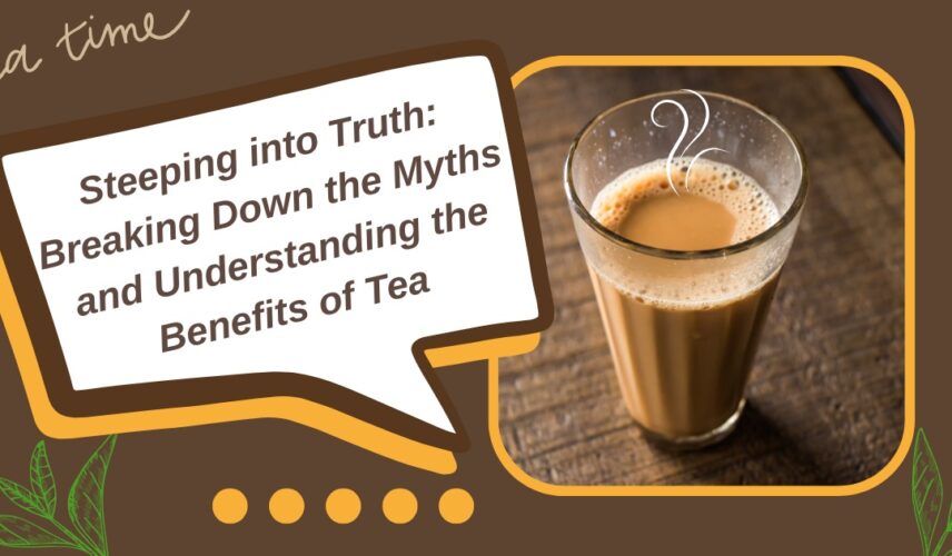 Steeping into Truth Breaking Down the Myths and Understanding the Benefits of Tea