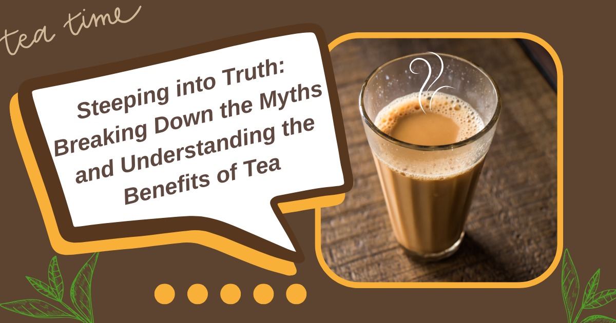 Steeping into Truth Breaking Down the Myths and Understanding the Benefits of Tea
