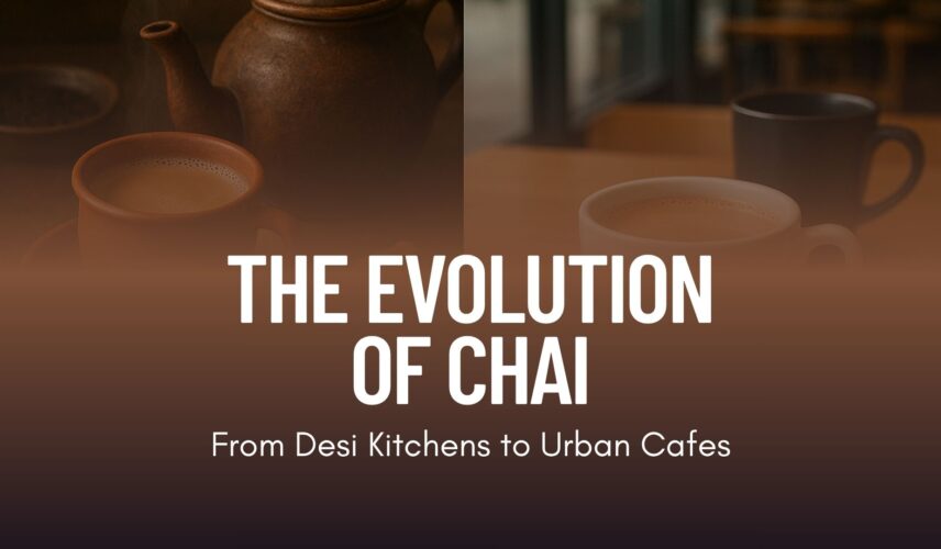 The Evolution of Chai From Desi Kitchens to Urban Cafes